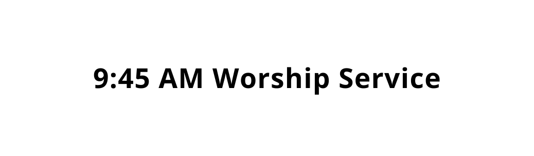 9 45 AM Worship Service